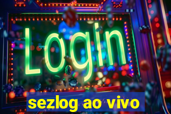 sezlog ao vivo